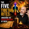Unlocking the Fountain of Youth: The Secret of the Five Tibetans